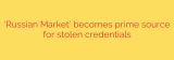‘Russian Market’ becomes prime source for stolen credentials