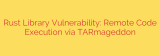 Rust Library Vulnerability: Remote Code Execution via TARmageddon