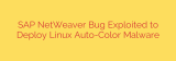 SAP NetWeaver Bug Exploited to Deploy Linux Auto-Color Malware
