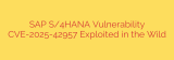 SAP S/4HANA Vulnerability CVE-2025-42957 Exploited in the Wild