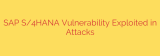 SAP S/4HANA Vulnerability Exploited in Attacks