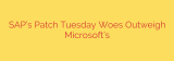 SAP’s Patch Tuesday Woes Outweigh Microsoft’s