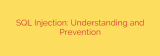 SQL Injection: Understanding and Prevention