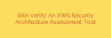 SRA Verify: An AWS Security Architecture Assessment Tool