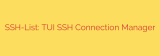 SSH-List: TUI SSH Connection Manager