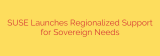 SUSE Launches Regionalized Support for Sovereign Needs