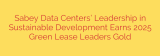 Sabey Data Centers’ Leadership in Sustainable Development Earns 2025 Green Lease Leaders Gold