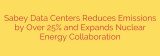 Sabey Data Centers Reduces Emissions by Over 25% and Expands Nuclear Energy Collaboration
