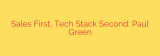Sales First, Tech Stack Second: Paul Green