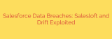 Salesforce Data Breaches: Salesloft and Drift Exploited