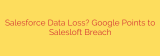 Salesforce Data Loss? Google Points to Salesloft Breach