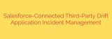 Salesforce-Connected Third-Party Drift Application Incident Management