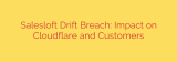 Salesloft Drift Breach: Impact on Cloudflare and Customers
