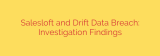 Salesloft and Drift Data Breach: Investigation Findings