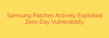 Samsung Patches Actively Exploited Zero-Day Vulnerability