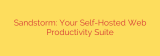 Sandstorm: Your Self-Hosted Web Productivity Suite