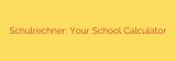 Schulrechner: Your School Calculator