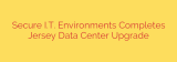 Secure I.T. Environments Completes Jersey Data Center Upgrade