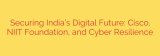 Securing India’s Digital Future: Cisco, NIIT Foundation, and Cyber Resilience