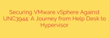 Securing VMware vSphere Against UNC3944: A Journey from Help Desk to Hypervisor