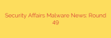 Security Affairs Malware News: Round 49