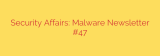 Security Affairs: Malware Newsletter #47