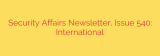 Security Affairs Newsletter, Issue 540: International