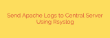 Send Apache Logs to Central Server Using Rsyslog