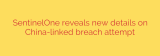 SentinelOne reveals new details on China-linked breach attempt