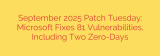 September 2025 Patch Tuesday: Microsoft Fixes 81 Vulnerabilities, Including Two Zero-Days
