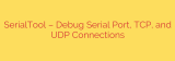 SerialTool – Debug Serial Port, TCP, and UDP Connections