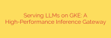Serving LLMs on GKE: A High-Performance Inference Gateway