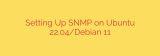 Setting Up SNMP on Ubuntu 22.04/Debian 11