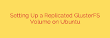 Setting Up a Replicated GlusterFS Volume on Ubuntu