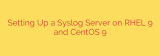 Setting Up a Syslog Server on RHEL 9 and CentOS 9