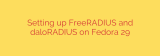 Setting up FreeRADIUS and daloRADIUS on Fedora 29