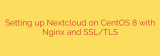 Setting up Nextcloud on CentOS 8 with Nginx and SSL/TLS