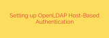 Setting up OpenLDAP Host-Based Authentication