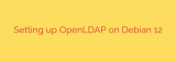 Setting up OpenLDAP on Debian 12