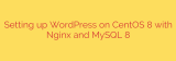 Setting up WordPress on CentOS 8 with Nginx and MySQL 8