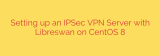 Setting up an IPSec VPN Server with Libreswan on CentOS 8
