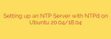 Setting up an NTP Server with NTPd on Ubuntu 20.04/18.04