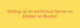 Setting up an ownCloud Server on Debian 10 (Buster)