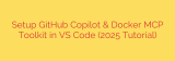 Setup GitHub Copilot & Docker MCP Toolkit in VS Code (2025 Tutorial)