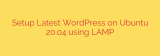 Setup Latest WordPress on Ubuntu 20.04 using LAMP