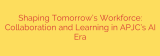 Shaping Tomorrow’s Workforce: Collaboration and Learning in APJC’s AI Era
