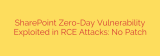 SharePoint Zero-Day Vulnerability Exploited in RCE Attacks: No Patch