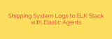 Shipping System Logs to ELK Stack with Elastic Agents