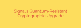 Signal’s Quantum-Resistant Cryptographic Upgrade
