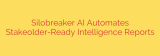 Silobreaker AI Automates Stakeolder-Ready Intelligence Reports